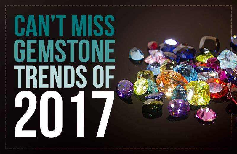 Can’t Miss Gemstone Trends of 2017 - Beadsofcambay.com