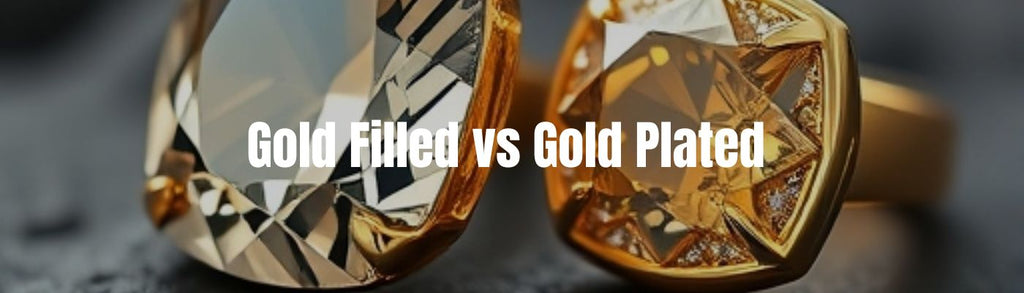 Gold Filled vs. Gold Plated: Understanding the Differences and Benefits - Beadsofcambay.com