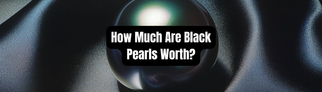 How Much Are Black Pearls Worth? - Beadsofcambay.com