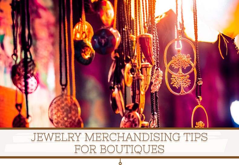 Jewelry Merchandising Tips for Boutiques - Beadsofcambay.com