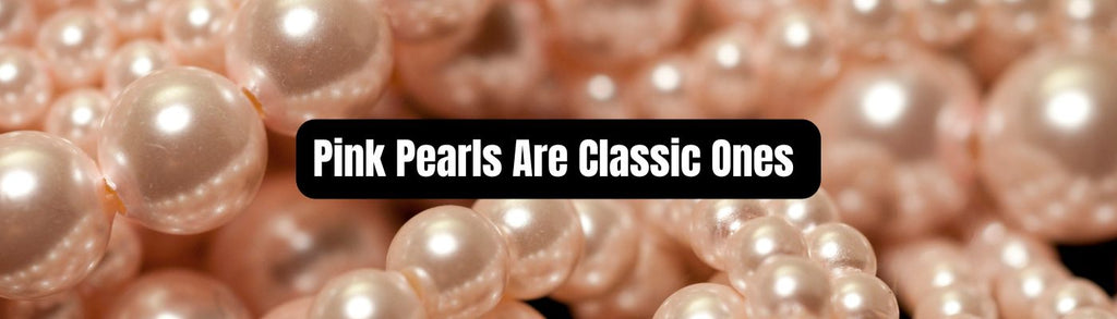 Pink Pearls Are Classic Ones - Beadsofcambay.com