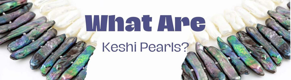 What Are Keshi Pearls? 