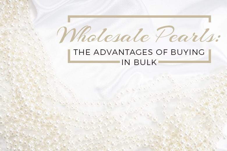 Wholesale Pearls: The Advantages of Buying in Bulk - Beadsofcambay.com