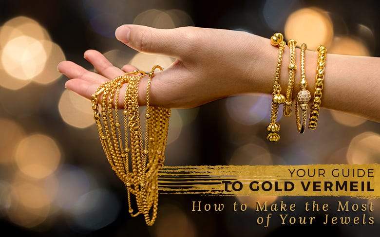 Your Guide to Gold Vermeil: How to Make the Most of Your Jewels - Beadsofcambay.com